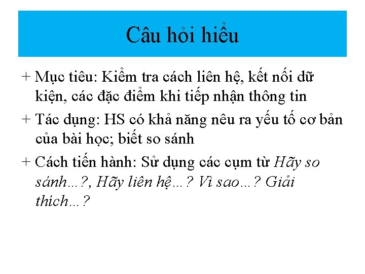 Câu hỏi hiểu + Mục tiêu: Kiểm tra cách liên hệ, kết nối dữ