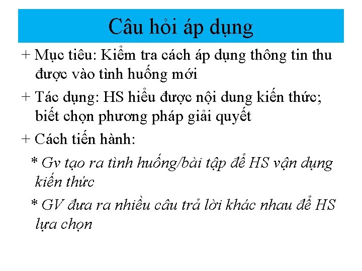 Câu hỏi áp dụng + Mục tiêu: Kiểm tra cách áp dụng thông tin