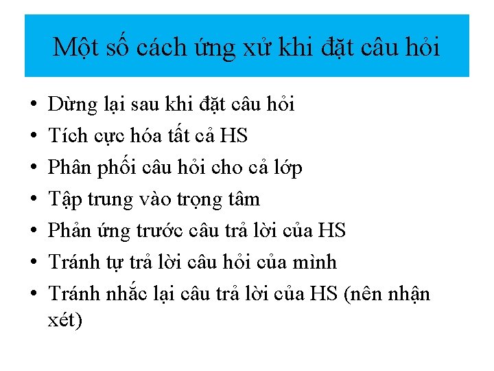 Một số cách ứng xử khi đặt câu hỏi • • Dừng lại sau