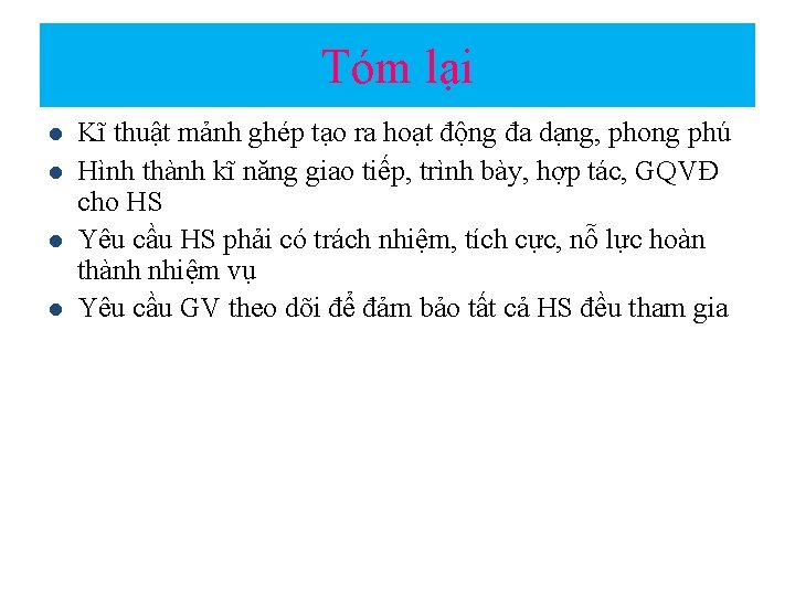 Tóm lại l l Kĩ thuật mảnh ghép tạo ra hoạt động đa dạng,