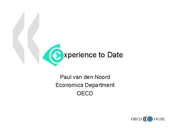 xperience to Date Paul van den Noord Economics Department OECD 1 