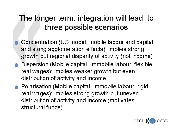 The longer term: integration will lead to three possible scenarios n n n Concentration