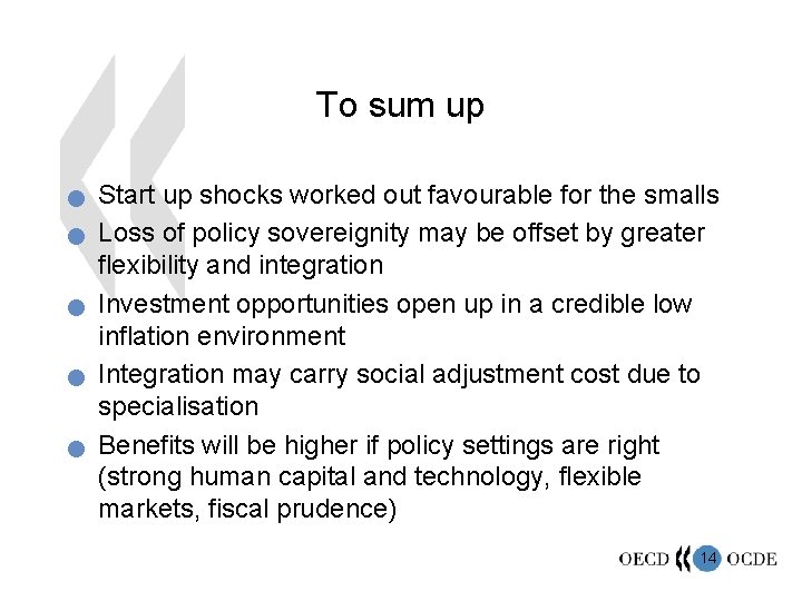 To sum up n n n Start up shocks worked out favourable for the