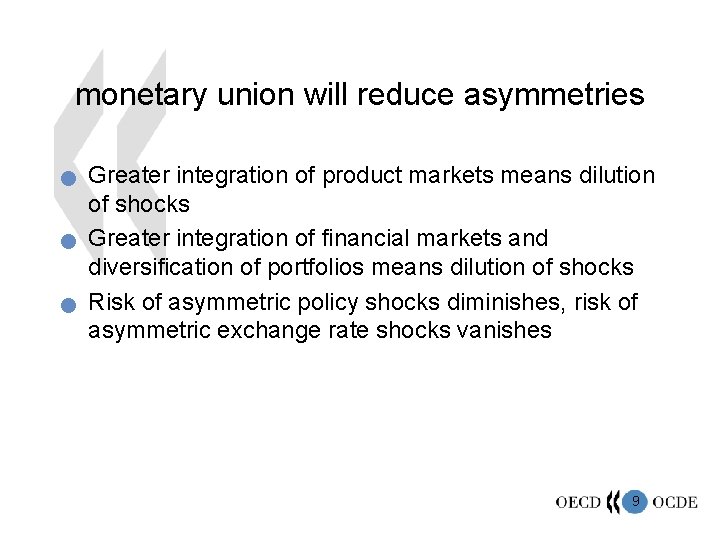 monetary union will reduce asymmetries n n n Greater integration of product markets means