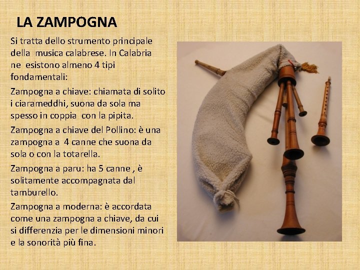 LA ZAMPOGNA Si tratta dello strumento principale della musica calabrese. In Calabria ne esistono