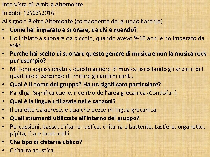 Intervista di: Ambra Altomonte In data: 13�32016 Al signor: Pietro Altomonte (componente del gruppo