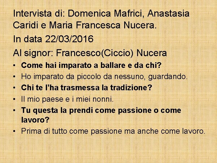 Intervista di: Domenica Mafrici, Anastasia Caridi e Maria Francesca Nucera. In data 22/03/2016 Al