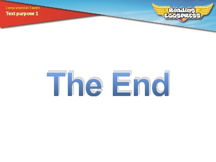 Comprehension Toolkit Text purpose 1 The End 