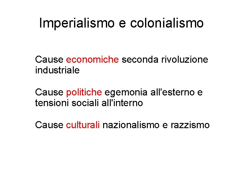 Imperialismo e colonialismo Cause economiche seconda rivoluzione industriale Cause politiche egemonia all'esterno e tensioni