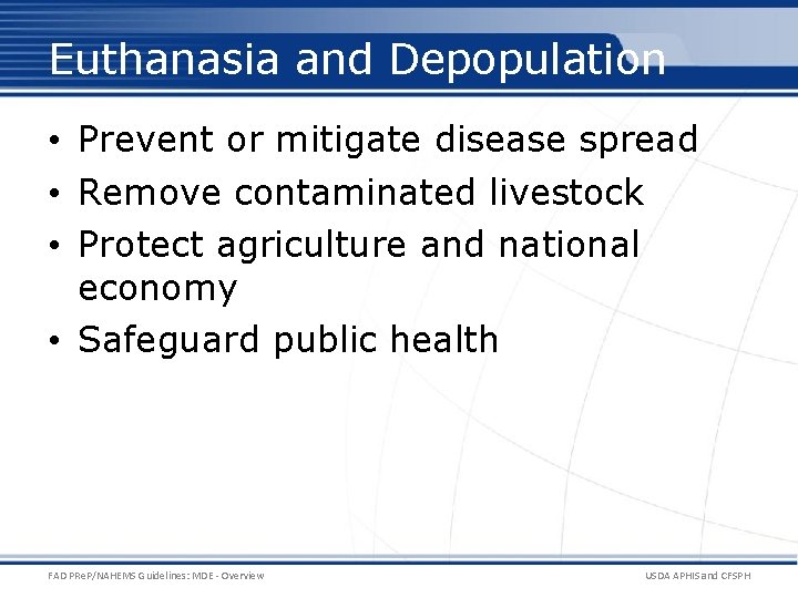 Euthanasia and Depopulation • Prevent or mitigate disease spread • Remove contaminated livestock •
