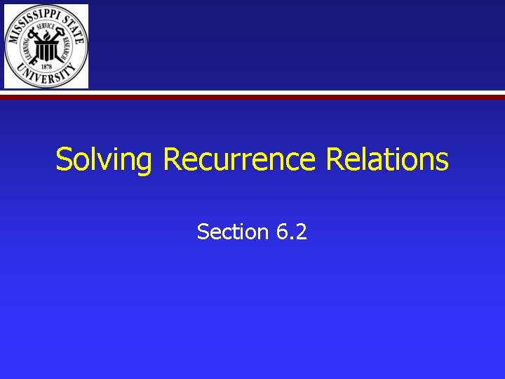 Solving Recurrence Relations Section 6. 2 