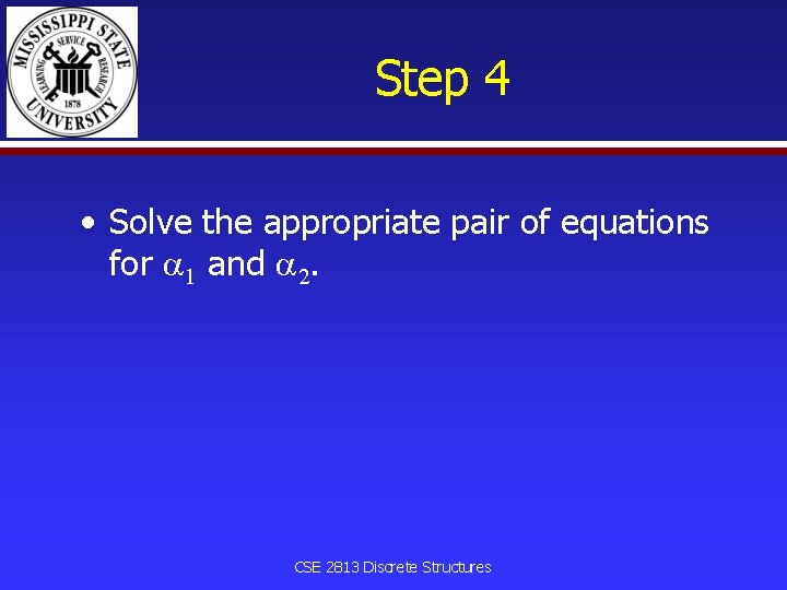 Step 4 • Solve the appropriate pair of equations for 1 and 2. CSE