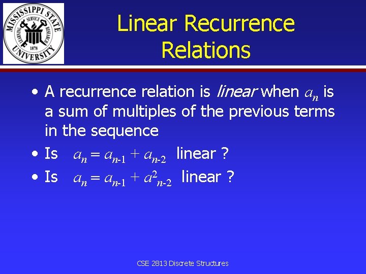 Linear Recurrence Relations • A recurrence relation is linear when an is a sum