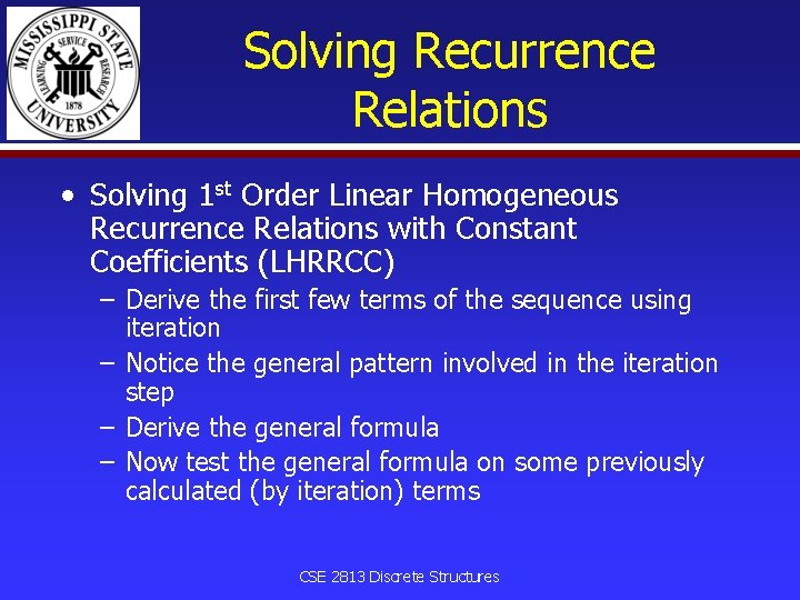 Solving Recurrence Relations • Solving 1 st Order Linear Homogeneous Recurrence Relations with Constant