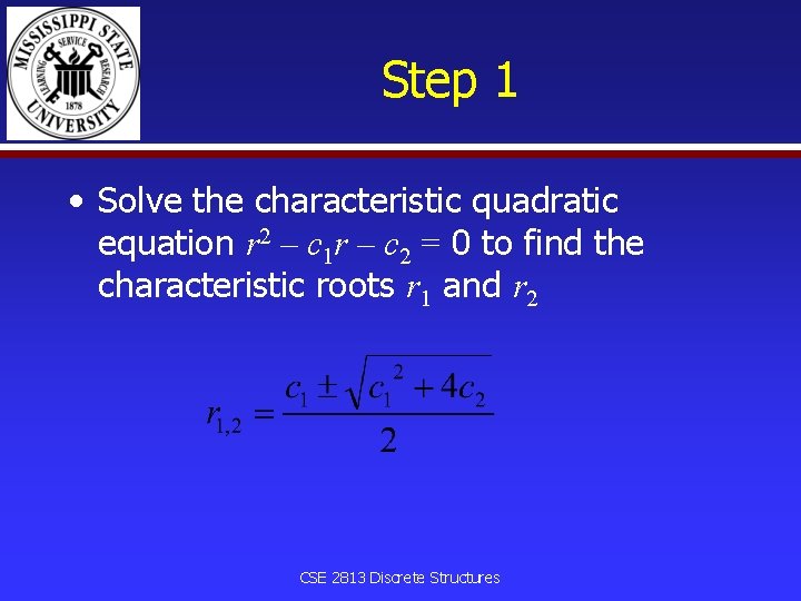 Step 1 • Solve the characteristic quadratic equation r 2 – c 1 r