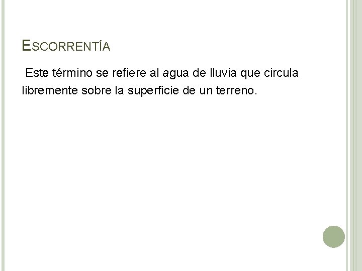 ESCORRENTÍA Este término se refiere al agua de lluvia que circula libremente sobre la