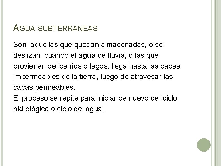 AGUA SUBTERRÁNEAS Son aquellas quedan almacenadas, o se deslizan, cuando el agua de lluvia,