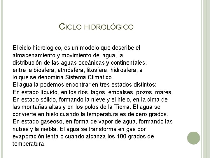 CICLO HIDROLÓGICO El ciclo hidrológico, es un modelo que describe el almacenamiento y movimiento CICLO HIDROLÓGICO El ciclo hidrológico, es un modelo que describe el almacenamiento y movimiento