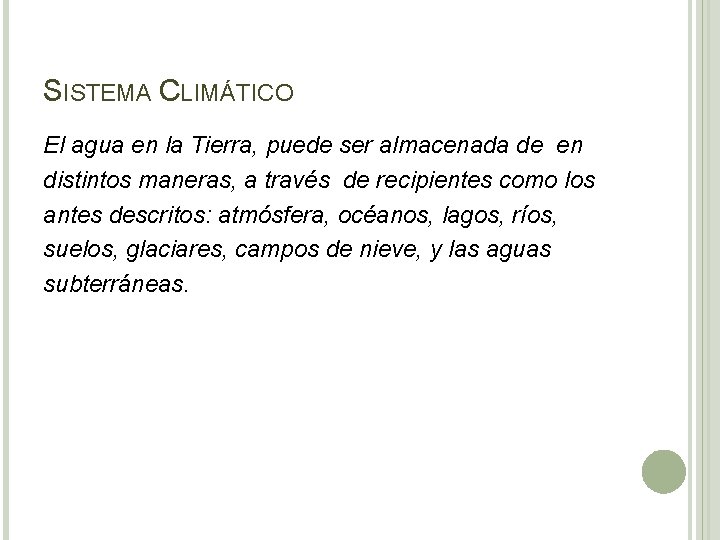 SISTEMA CLIMÁTICO El agua en la Tierra, puede ser almacenada de en distintos maneras,