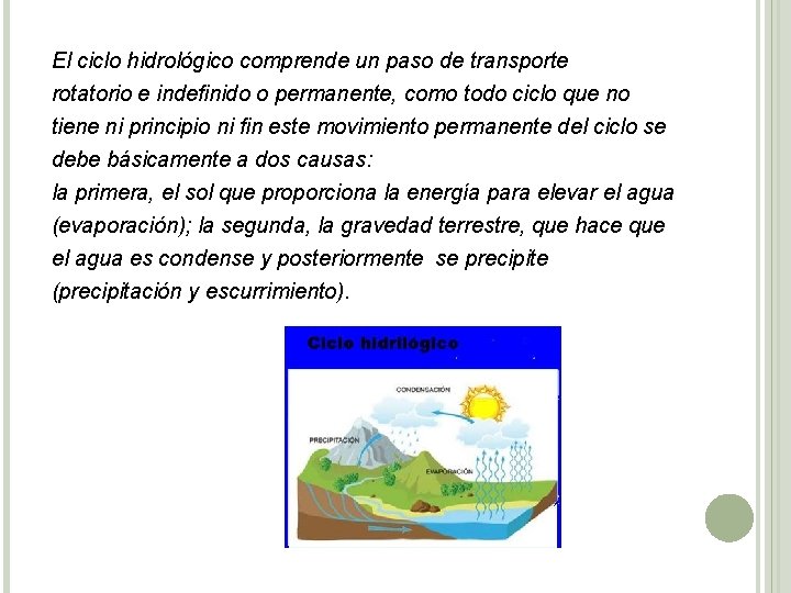 El ciclo hidrológico comprende un paso de transporte rotatorio e indefinido o permanente, como