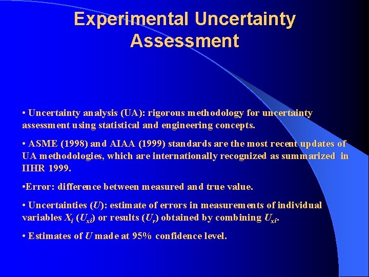 Experimental Uncertainty Assessment • Uncertainty analysis (UA): rigorous methodology for uncertainty assessment using statistical