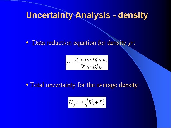 Uncertainty Analysis - density • Data reduction equation for density r : • Total