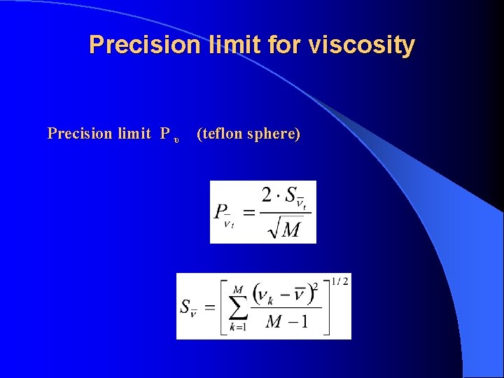 Precision limit for viscosity Precision limit P υ (teflon sphere) 