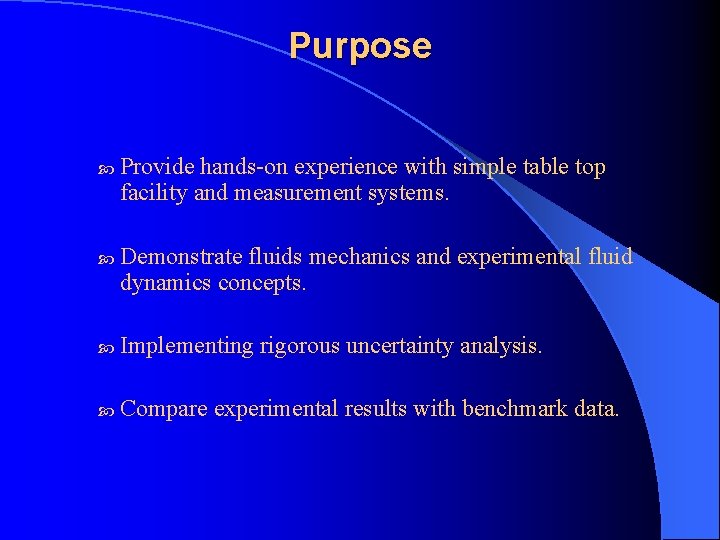 Purpose Provide hands-on experience with simple table top facility and measurement systems. Demonstrate fluids