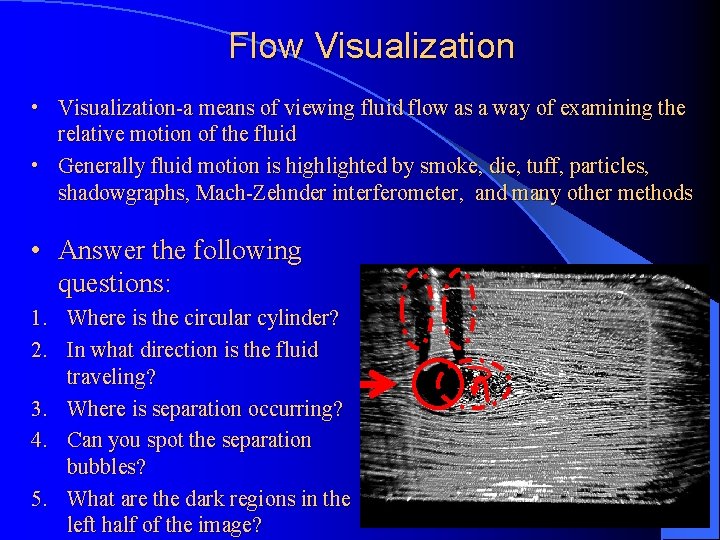 Flow Visualization • Visualization-a means of viewing fluid flow as a way of examining