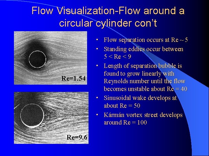 Flow Visualization-Flow around a circular cylinder con’t Re=1. 54 Re=9. 6 • Flow separation