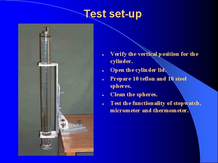 Test set-up l l l Verify the vertical position for the cylinder. Open the