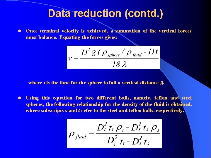 Data reduction (contd. ) l Once terminal velocity is achieved, a summation of the