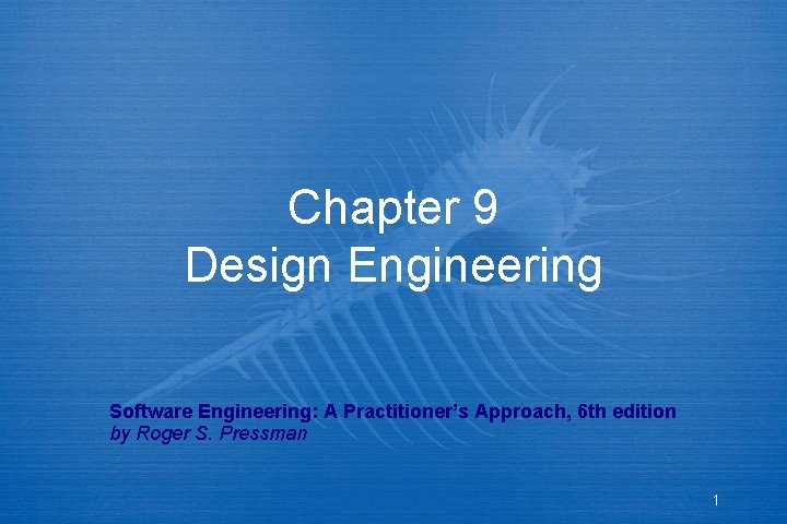 Chapter 9 Design Engineering Software Engineering: A Practitioner’s Approach, 6 th edition by Roger