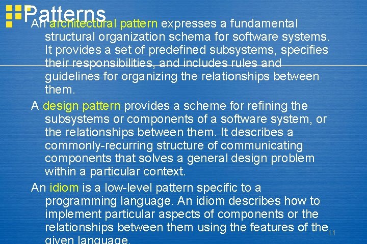 Patterns An architectural pattern expresses a fundamental structural organization schema for software systems. It