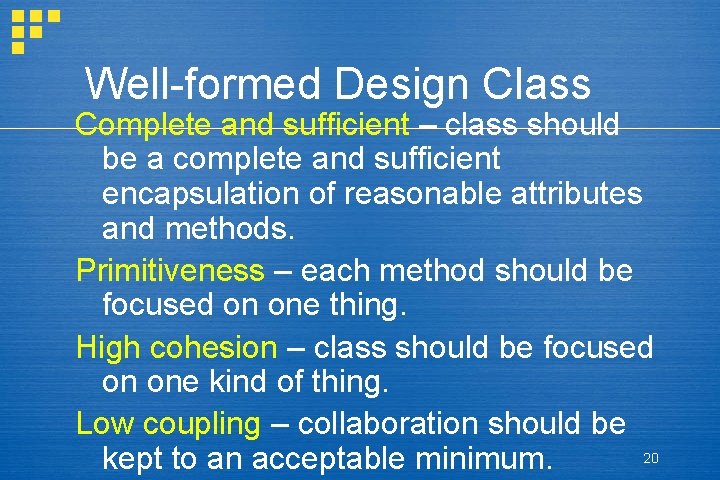 Well-formed Design Class Complete and sufficient – class should be a complete and sufficient