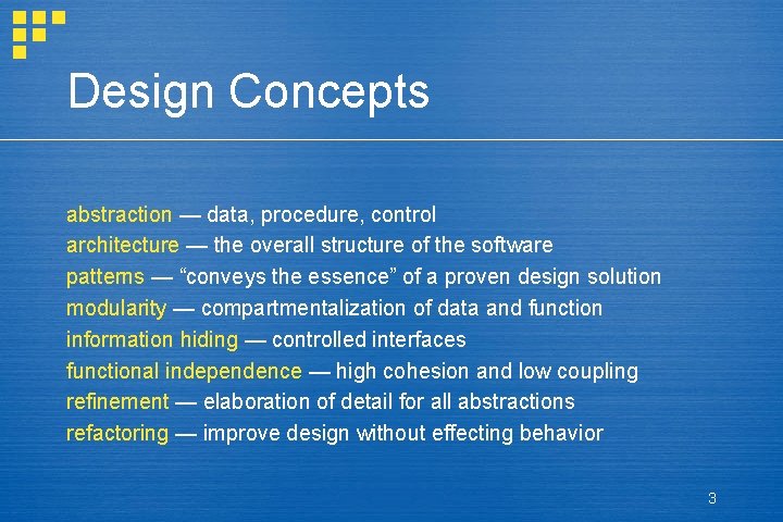 Design Concepts abstraction — data, procedure, control architecture — the overall structure of the