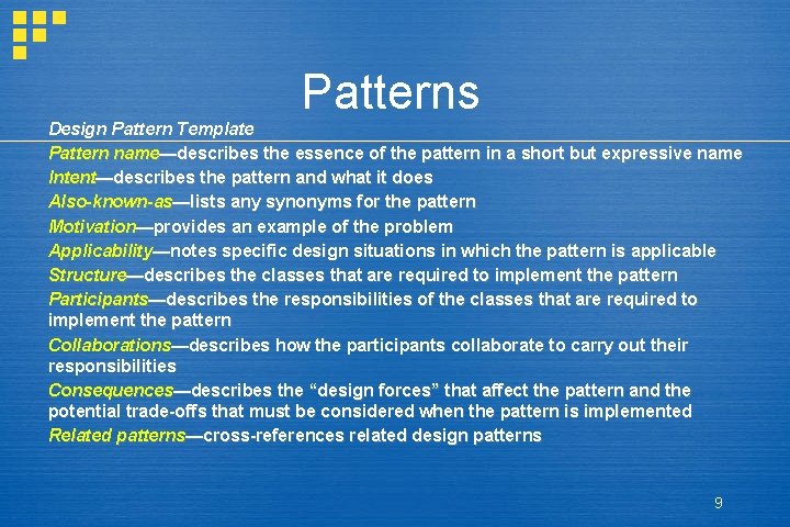 Patterns Design Pattern Template Pattern name—describes the essence of the pattern in a short