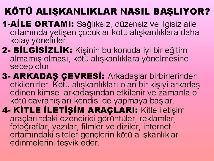 KÖTÜ ALIŞKANLIKLAR NASIL BAŞLIYOR? 1 -AİLE ORTAMI: Sağlıksız, düzensiz ve ilgisiz aile ortamında yetişen