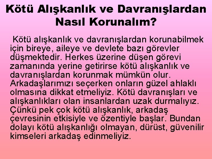 Kötü Alışkanlık ve Davranışlardan Nasıl Korunalım? Kötü alışkanlık ve davranışlardan korunabilmek için bireye, aileye