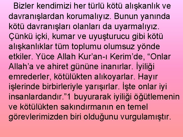 Bizler kendimizi her türlü kötü alışkanlık ve davranışlardan korumalıyız. Bunun yanında kötü davranışları olanları