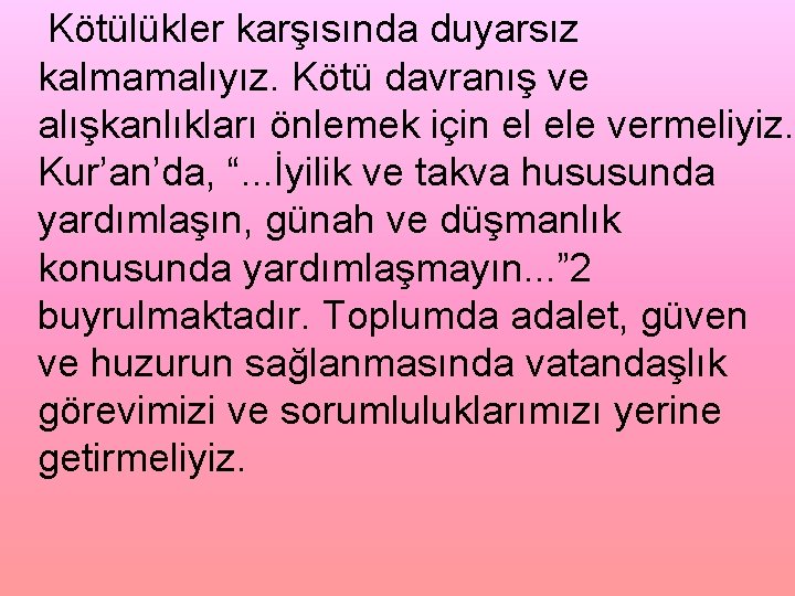 Kötülükler karşısında duyarsız kalmamalıyız. Kötü davranış ve alışkanlıkları önlemek için el ele vermeliyiz. Kur’an’da,