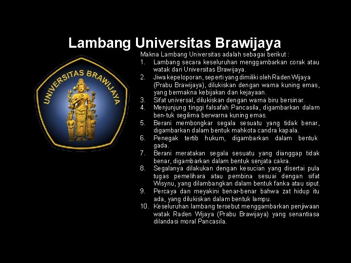 Lambang Universitas Brawijaya Makna Lambang Universitas adalah sebagai berikut : 1. Lambang secara keseluruhan