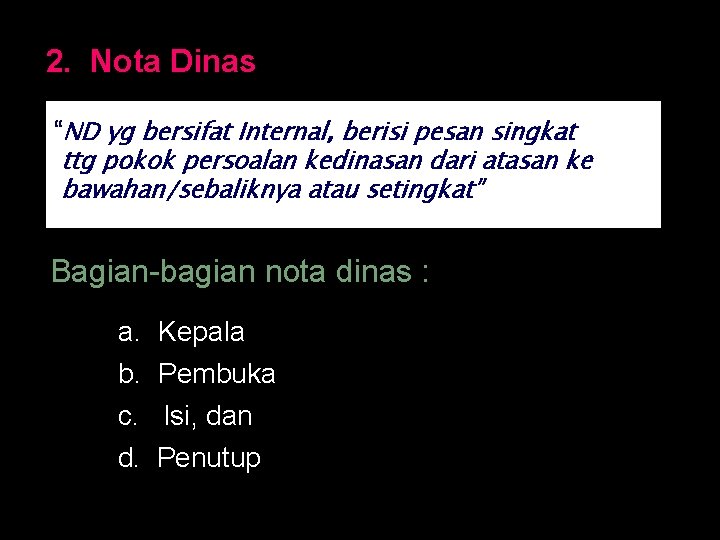 2. Nota Dinas “ND yg bersifat Internal, berisi pesan singkat ttg pokok persoalan kedinasan