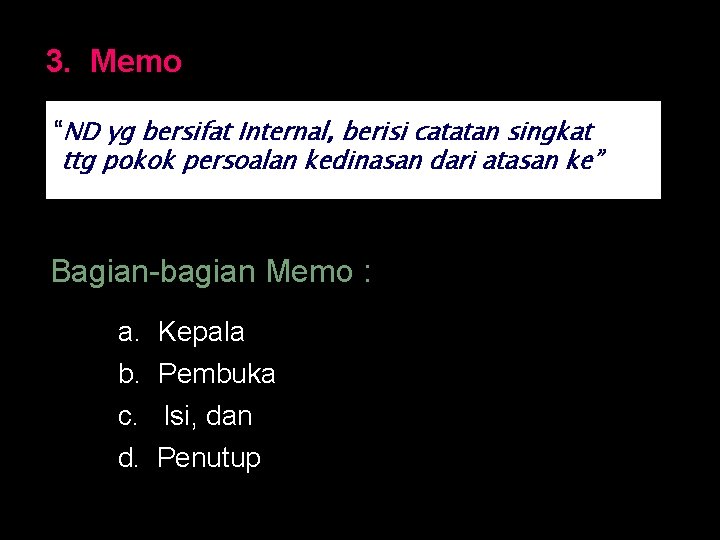 3. Memo “ND yg bersifat Internal, berisi catatan singkat ttg pokok persoalan kedinasan dari