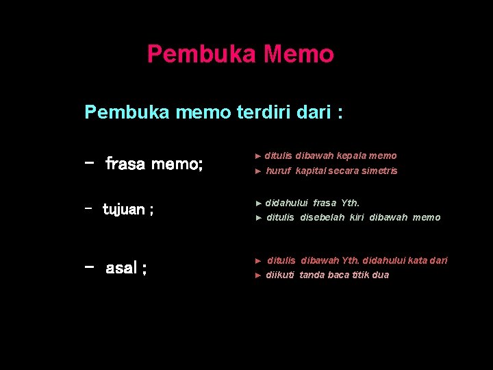 Pembuka Memo Pembuka memo terdiri dari : - frasa memo; ► ditulis dibawah kepala