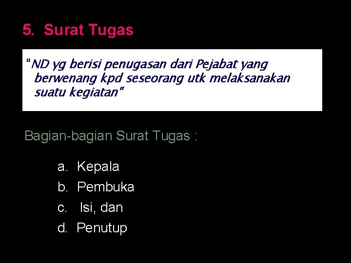 5. Surat Tugas “ND yg berisi penugasan dari Pejabat yang berwenang kpd seseorang utk