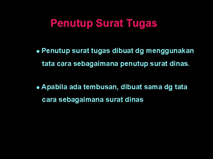 Penutup Surat Tugas ● Penutup surat tugas dibuat dg menggunakan tata cara sebagaimana penutup