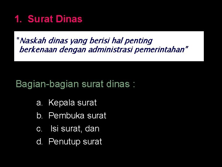 1. Surat Dinas “Naskah dinas yang berisi hal penting berkenaan dengan administrasi pemerintahan” Bagian