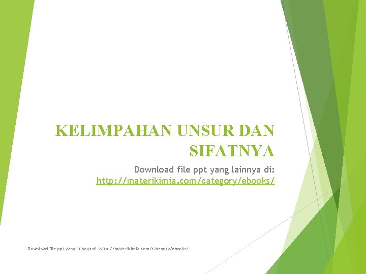 KELIMPAHAN UNSUR DAN SIFATNYA Download file ppt yang lainnya di: http: //materikimia. com/category/ebooks/ 