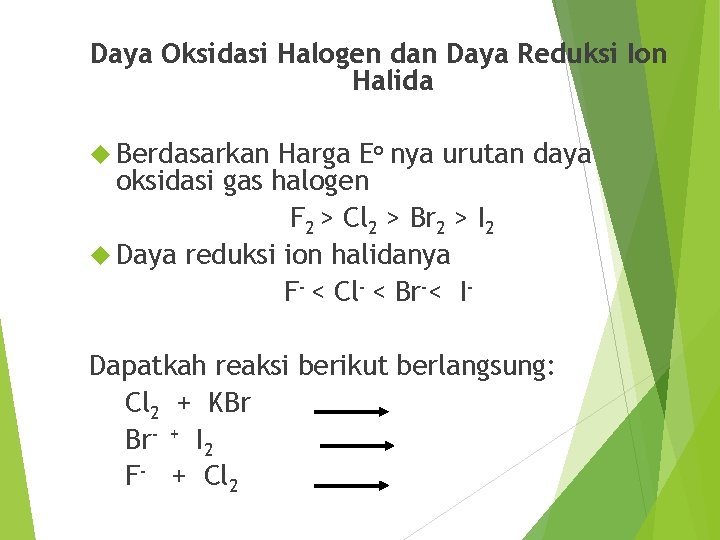 Daya Oksidasi Halogen dan Daya Reduksi Ion Halida Berdasarkan Harga Eo nya urutan daya